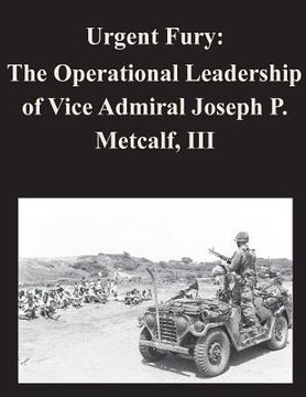 portada Urgent Fury: The Operational Leadership of Vice Admiral Joseph P. Metcalf, III (en Inglés)