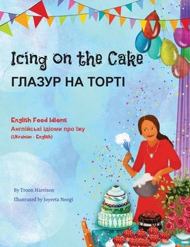 portada Icing on the Cake - English Food Idioms (Ukrainian-English): ГЛАЗУР НА ТОРТ&#1 (en Ucrania)