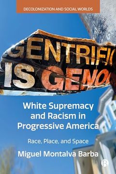 portada White Supremacy and Racism in Progressive America: Race, Place, and Space (in English)