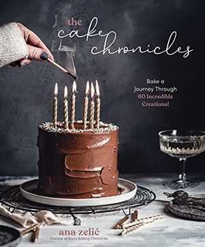 portada The Cake Chronicles: Bake a Journey Through 60 Incredible Creations! (in English)