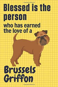 portada Blessed is the Person who has Earned the Love of a Brussels Griffon: For Brussels Griffon dog Fans (in English)