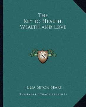 portada the key to health, wealth and love (en Inglés)