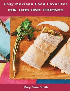 portada Easy Mexican Food Favorites: for Kids and Parents (en Inglés)