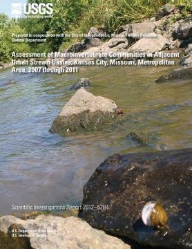 portada Assessment of Macroinvertebrate Communities in Adjacent Urban Stream Basins, Kansas City, Missouri, Metropolitan Area, 2007 through 2011 (en Inglés)