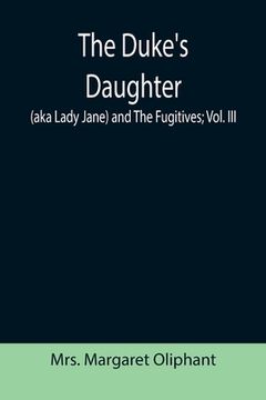 portada The Duke's Daughter (aka Lady Jane) and The Fugitives; vol. III (in English)