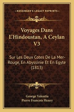 portada Voyages Dans L'Hindoustan, A Ceylan V3: Sur Les Deux Cotes De La Mer-Rouge, En Abyssinie Et En Egyte (1813) (en Francés)