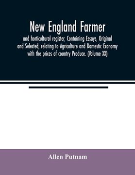 portada New England farmer, and horticultural register, Containing Essays, Original and Selected, relating to Agriculture and Domestic Economy with the prices