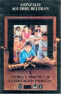 portada Obra Antropológica, x. Teoría y Práctica de la Educación Indígena