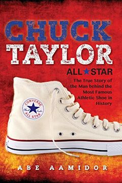 portada Chuck Taylor, All Star: The True Story of the Man behind the Most Famous Athletic Shoe in History (in English)
