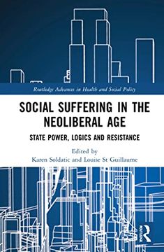 portada Social Suffering in the Neoliberal age (Routledge Advances in Health and Social Policy) (en Inglés)