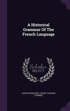 portada A Historical Grammar Of The French Language (en Inglés)