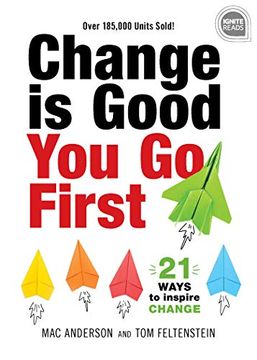 portada Change is Good. You go First: 21 Ways to Inspire Change (Ignite Reads) (en Inglés)