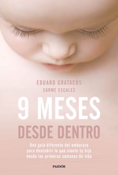 portada 9 Meses Desde Dentro: Una Guía Diferente del Embarazo Para Descubrir lo que Siente tu Hijo Desde las Primeras Semanas de Vida