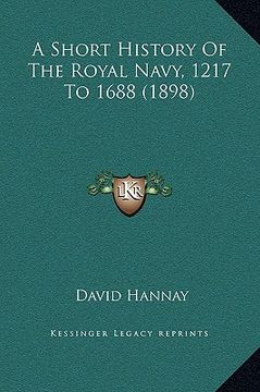 portada a short history of the royal navy, 1217 to 1688 (1898) (en Inglés)
