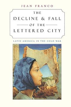 portada the decline and fall of the lettered city: latin america in the cold war (en Inglés)