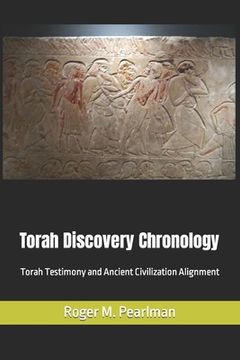 portada Torah Discovery Chronology: Torah Testimony and Ancient Civilization Alignment (en Inglés)