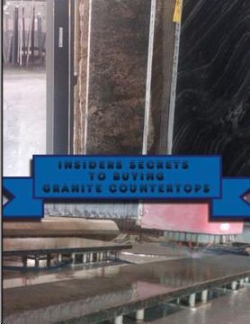 portada Insiders Secrets To Buying Granite Countertops.: Learn insiders secrets to buying Granite Countertops. (en Inglés)