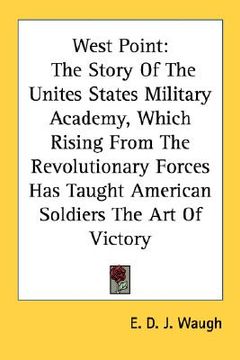 portada west point: the story of the unites states military academy, which rising from the revolutionary forces has taught american soldie (en Inglés)