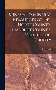 portada Mines and Mineral Resources of Del Norte County, Humboldt County, Mendocino County (en Inglés)