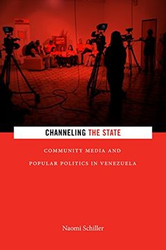 portada Channeling the State: Community Media and Popular Politics in Venezuela (Radical Américas) (in English)