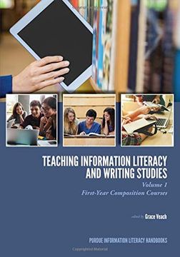 portada Teaching Information Literacy and Writing Studies: Volume 1, First-Year Composition Courses (Purdue Information Literacy Handbooks) (en Inglés)