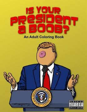 portada Is Your President A Boob?: An Adult Coloring Book (en Inglés)