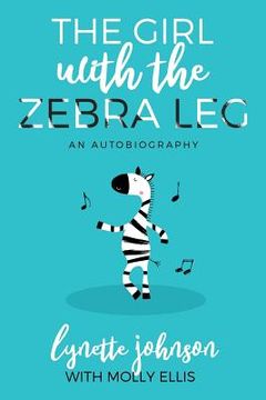 portada The Girl with the Zebra Leg: An Autobiography (en Inglés)