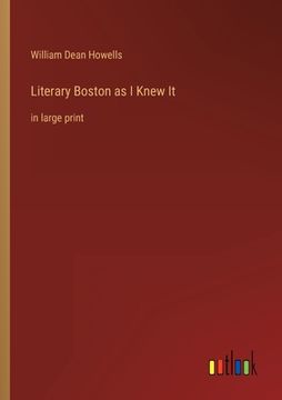 portada Literary Boston as I Knew It: in large print (en Inglés)