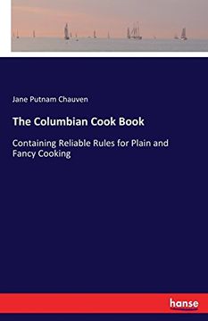 portada The Columbian Cook Book: Containing Reliable Rules for Plain and Fancy Cooking