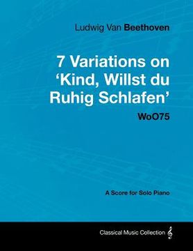 portada ludwig van beethoven - 7 variations on 'kind, willst du ruhig schlafen' woo75 - a score for solo piano (en Inglés)