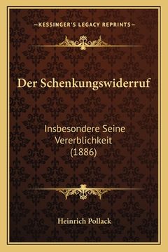 portada Der Schenkungswiderruf: Insbesondere Seine Vererblichkeit (1886) (in German)