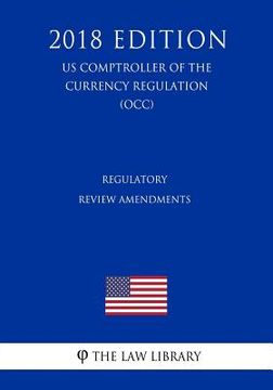 portada Regulatory Review Amendments (US Comptroller of the Currency Regulation) (OCC) (2018 Edition) (in English)