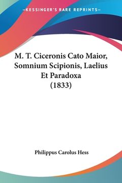 portada M. T. Ciceronis Cato Maior, Somnium Scipionis, Laelius Et Paradoxa (1833) (en Latin)