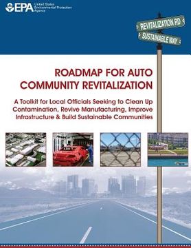 portada Roadmap for Auto Community Revitalization: A Toolkit for Local Officials Seeking to Clean Up Contamination, Revive Manufacturing, Improve Infrastructu (en Inglés)