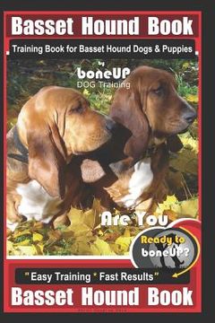 portada Basset Hound Book Training Book for Basset Hound Dogs & Puppies By BoneUP DOG Training: Are You Ready to Bone Up? Easy Training * Fast Results Basset (in English)