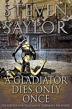 portada A Gladiator Dies Only Once: The Further Investigations of Gordianus the Finder: 11 (Novels of Ancient Rome) 
