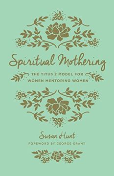 portada Spiritual Mothering (Redesign): The Titus 2 Model for Women Mentoring Women (en Inglés)