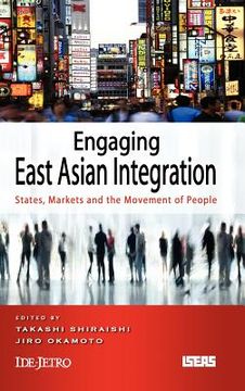 portada engaging east asian integration: states, markets and the movement of people (en Inglés)