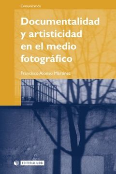 portada Documentalidad y Artisticidad en el Medio Fotográfico (in Spanish)
