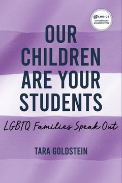 portada Our Children are Your Students: Lgbtq Families Speak out (Queer Singularities: Lgbtq Histories, Cultures, and Identities in Education) (in English)