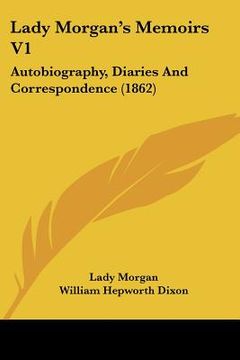 portada lady morgan's memoirs v1: autobiography, diaries and correspondence (1862) (en Inglés)