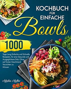 portada Kochbuch für Einfache Bowls: 1000 Tage Einfache und Schnelle Rezepte, um eine Gesunde und Ausgeglichene Diät zu Halten, Ohne auf Guten Geschmack Ve (in German)