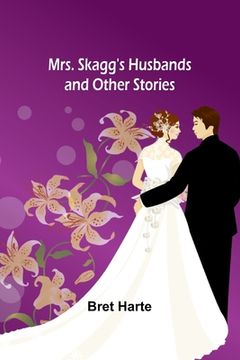 portada Mrs. Skagg's Husbands and Other Stories (en Inglés)