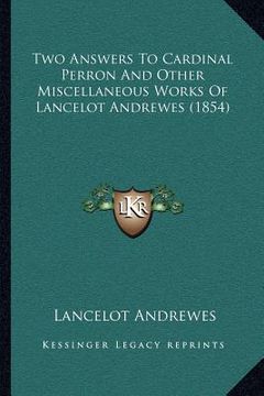 portada two answers to cardinal perron and other miscellaneous works of lancelot andrewes (1854) (in English)