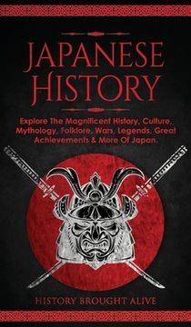portada Japanese History: Explore The Magnificent History, Culture, Mythology, Folklore, Wars, Legends, Great Achievements & More Of Japan (en Inglés)
