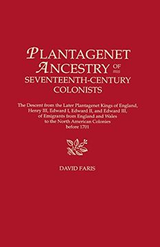 portada Plantagenet Ancestry of Seventeenth-Century Colonists. The Descent from the Later Plantagenet Kings of England, Henry III, Edward I, Edward II, and ... to the North American Colonies before 1701 (in English)
