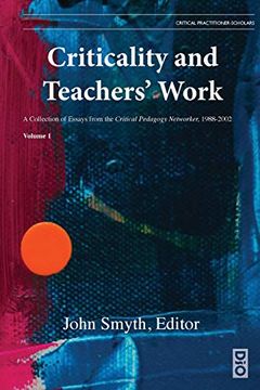 portada Criticality and Teachers'Work: A Collection of Essays From the Critical Pedagogy Networker, 1988-2002 (1) (Critical Practitioner-Scholars) (en Inglés)