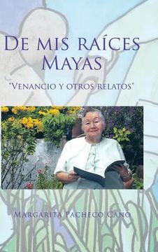 portada De mis raíces Mayas: "Venancio y otros relatos" (en Inglés)