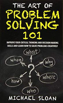 portada The art of Problem Solving 101: Improve Your Critical Thinking and Decision Making Skills and Learn how to Solve Problems Creatively (en Inglés)