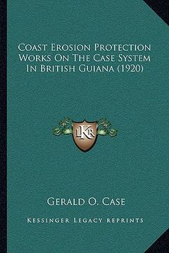 portada coast erosion protection works on the case system in british guiana (1920) (in English)